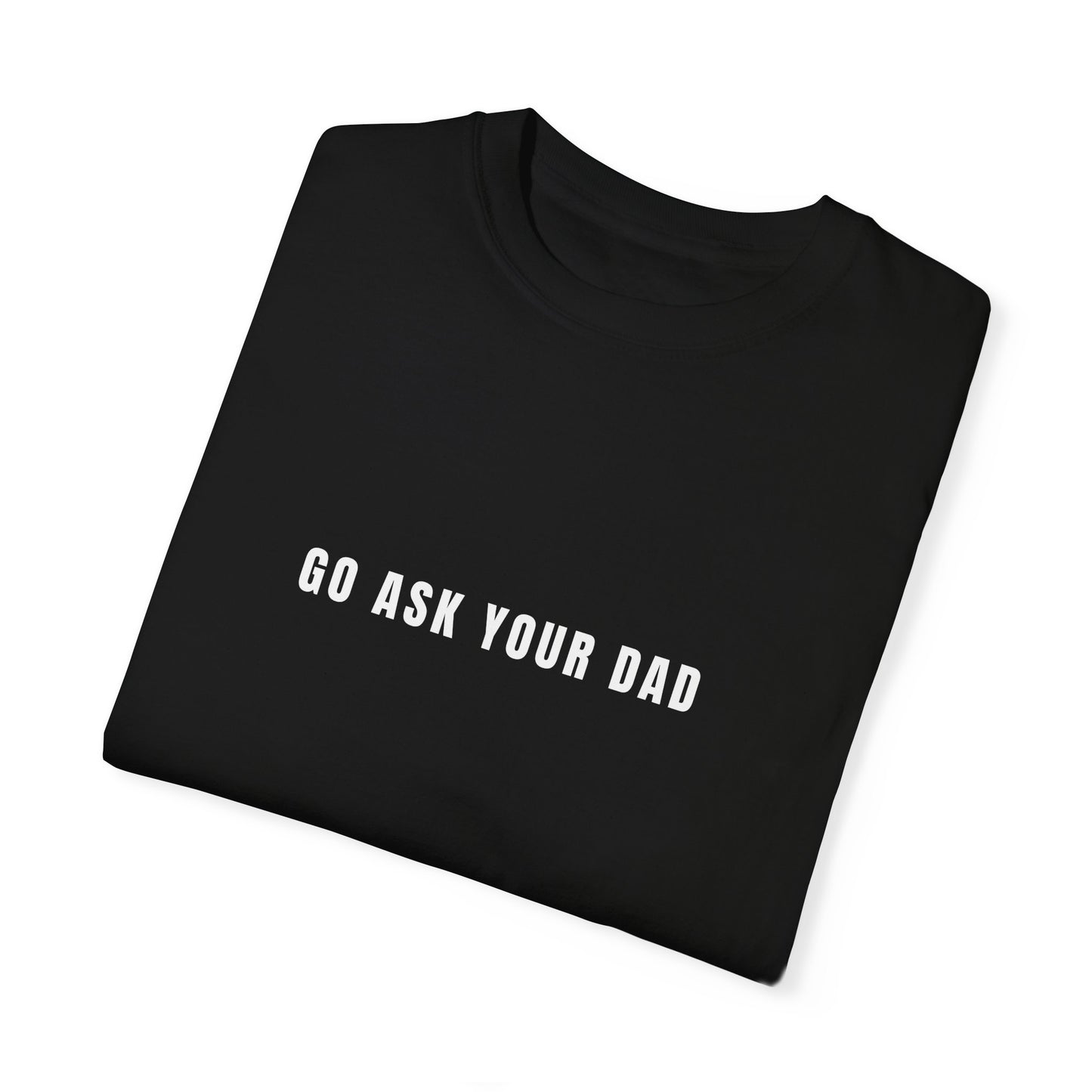 GO ASK YOUR DAD TEE