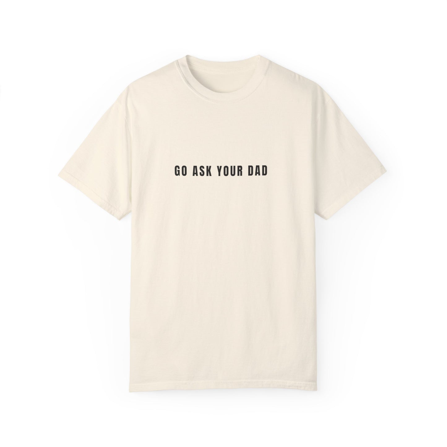 GO ASK YOUR DAD TEE