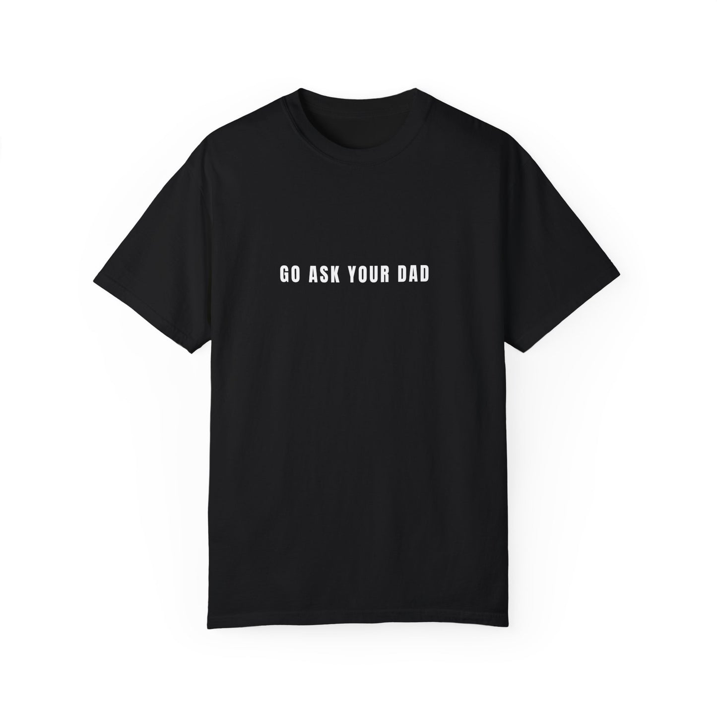 GO ASK YOUR DAD TEE